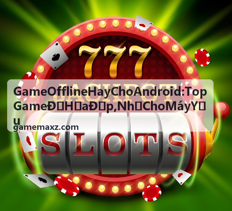 Game Offline Hay Cho Android bắn súng nhẹ cho máy yếu